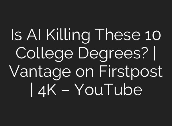 Is AI Killing These 10 College Degrees? | Vantage on Firstpost | 4K – YouTube