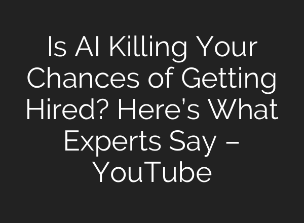Is AI Killing Your Chances of Getting Hired? Here’s What Experts Say – YouTube