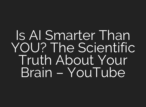 Is AI Smarter Than YOU? The Scientific Truth About Your Brain – YouTube