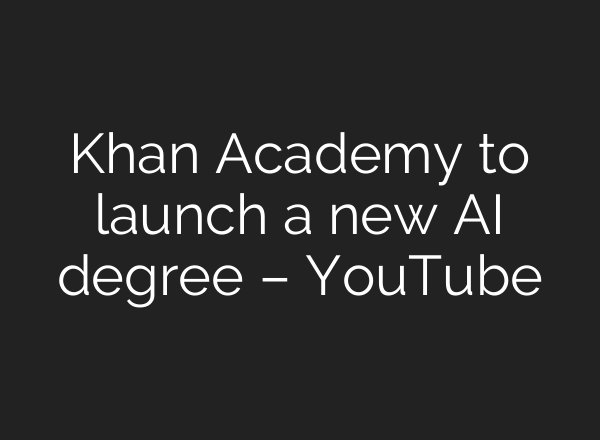 Khan Academy to launch a new AI degree – YouTube