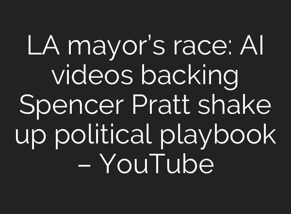 LA mayor’s race: AI videos backing Spencer Pratt shake up political playbook – YouTube