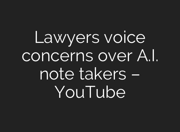 Lawyers voice concerns over A.I. note takers – YouTube