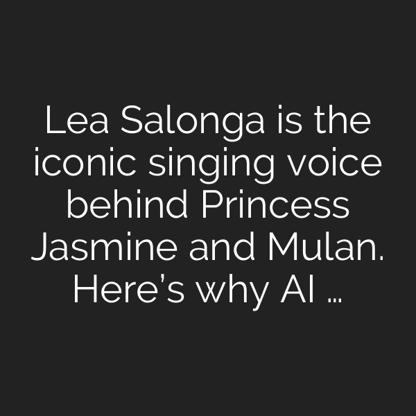Lea Salonga is the iconic singing voice behind Princess Jasmine and Mulan. Here’s why AI …