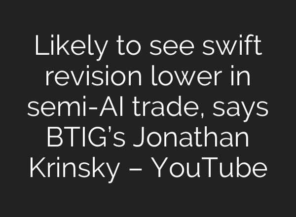 Likely to see swift revision lower in semi-AI trade, says BTIG’s Jonathan Krinsky – YouTube
