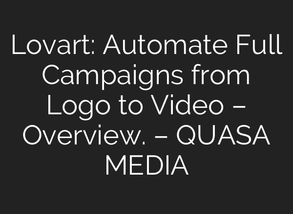 Lovart: Automate Full Campaigns from Logo to Video – Overview. – QUASA MEDIA