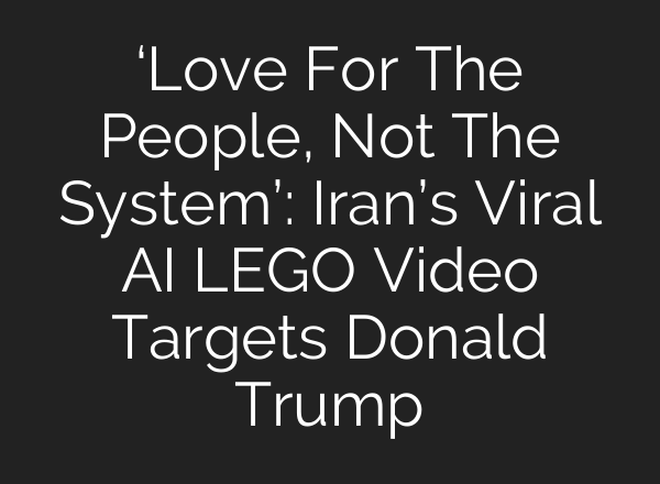‘Love For The People, Not The System’: Iran’s Viral AI LEGO Video Targets Donald Trump