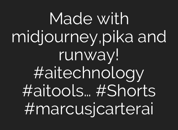 Made with midjourney,pika and runway! #aitechnology #aitools… #Shorts #marcusjcarterai