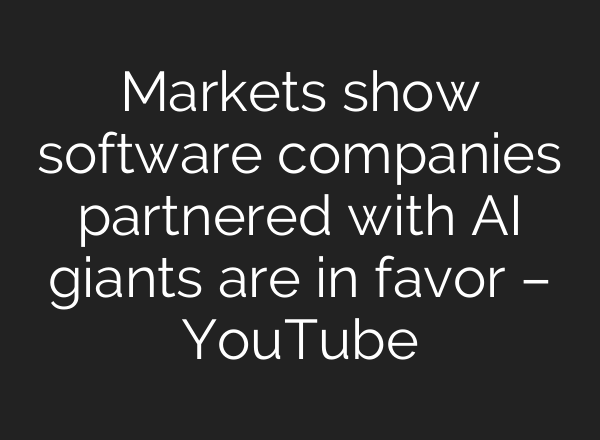 Markets show software companies partnered with AI giants are in favor – YouTube
