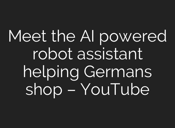 Meet the AI powered robot assistant helping Germans shop – YouTube
