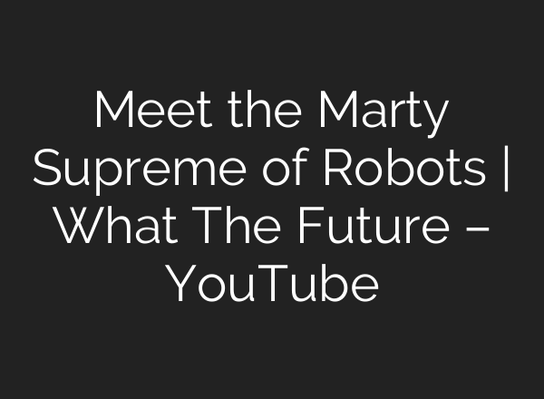 Meet the Marty Supreme of Robots | What The Future – YouTube