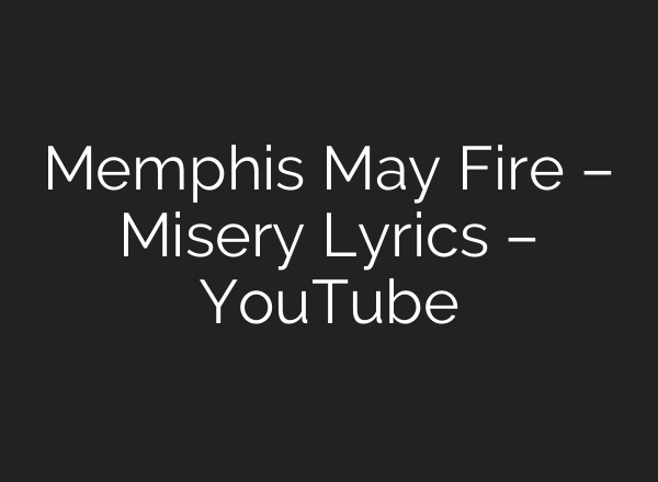 Memphis May Fire – Misery Lyrics – YouTube