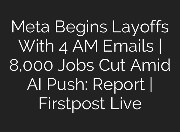 Meta Begins Layoffs With 4 AM Emails | 8,000 Jobs Cut Amid AI Push: Report | Firstpost Live