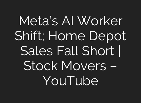Meta’s AI Worker Shift; Home Depot Sales Fall Short | Stock Movers – YouTube