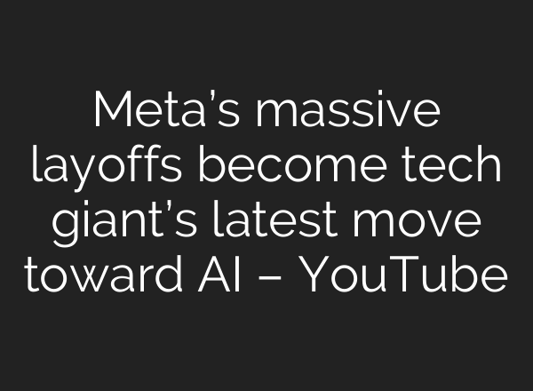 Meta’s massive layoffs become tech giant’s latest move toward AI – YouTube