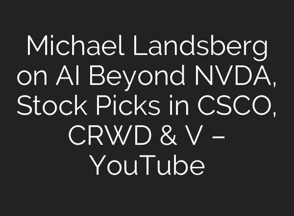 Michael Landsberg on AI Beyond NVDA, Stock Picks in CSCO, CRWD & V – YouTube