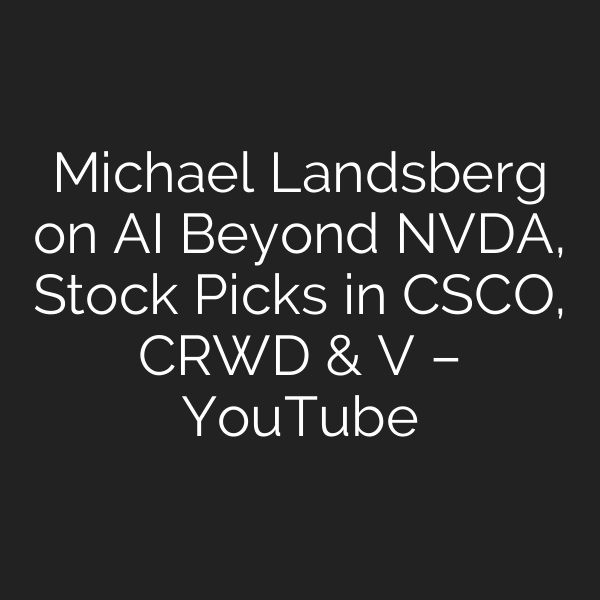 Michael Landsberg on AI Beyond NVDA, Stock Picks in CSCO, CRWD & V – YouTube