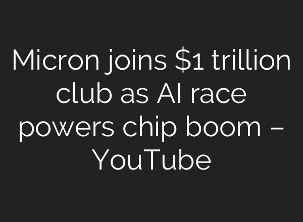 Micron joins $1 trillion club as AI race powers chip boom – YouTube