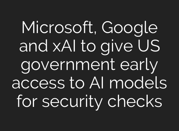 Microsoft, Google and xAI to give US government early access to AI models for security checks