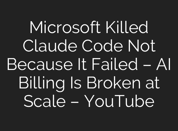 Microsoft Killed Claude Code Not Because It Failed – AI Billing Is Broken at Scale – YouTube