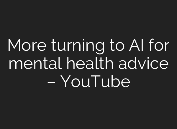 More turning to AI for mental health advice – YouTube