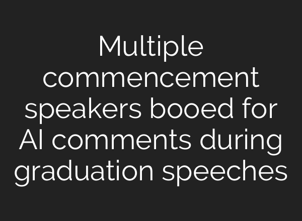Multiple commencement speakers booed for AI comments during graduation speeches