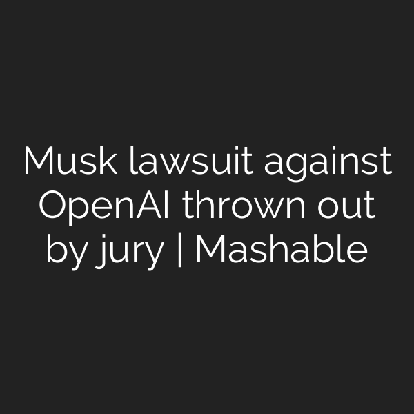 Musk lawsuit against OpenAI thrown out by jury | Mashable