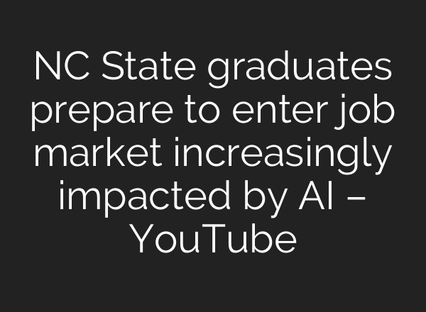 NC State graduates prepare to enter job market increasingly impacted by AI – YouTube