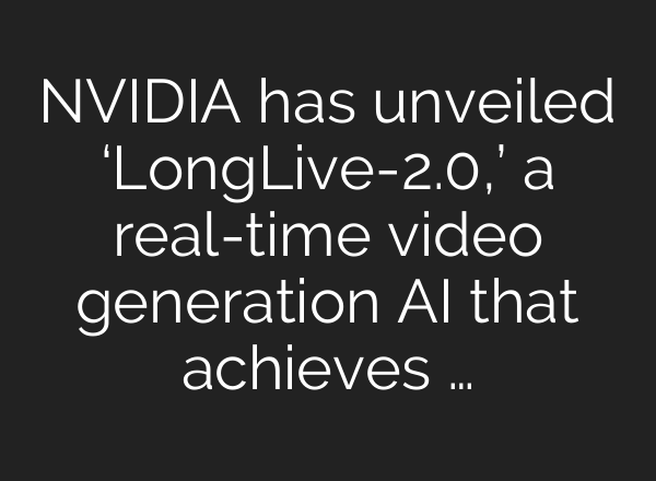 NVIDIA has unveiled ‘LongLive-2.0,’ a real-time video generation AI that achieves …