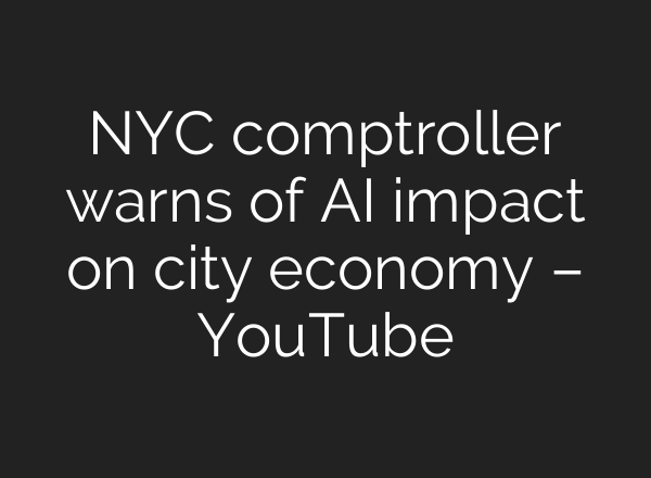 NYC comptroller warns of AI impact on city economy – YouTube