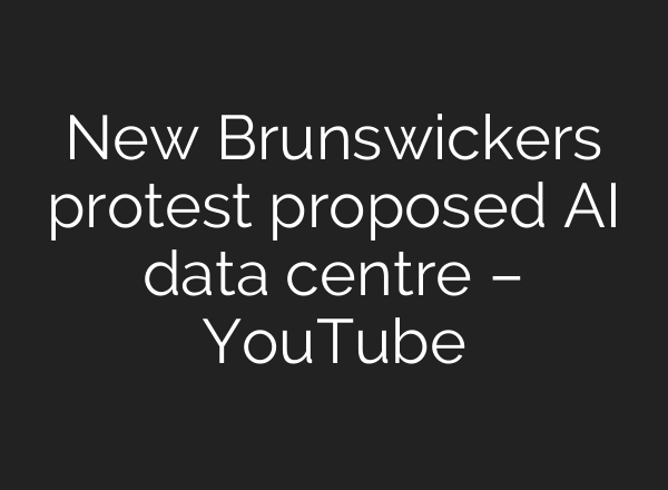 New Brunswickers protest proposed AI data centre – YouTube