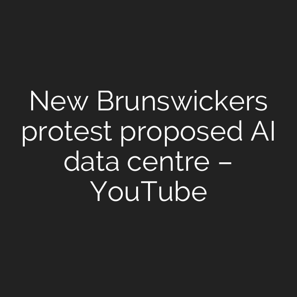 New Brunswickers protest proposed AI data centre – YouTube
