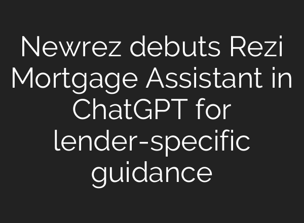 Newrez debuts Rezi Mortgage Assistant in ChatGPT for lender-specific guidance