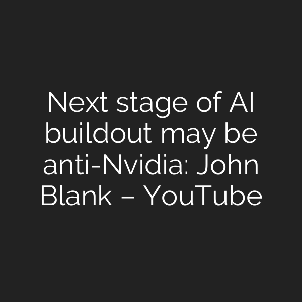 Next stage of AI buildout may be anti-Nvidia: John Blank – YouTube