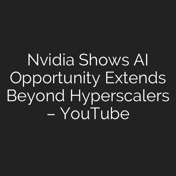 Nvidia Shows AI Opportunity Extends Beyond Hyperscalers – YouTube