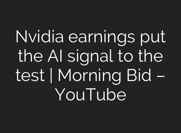 Nvidia earnings put the AI signal to the test | Morning Bid – YouTube