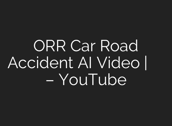ORR Car Road Accident AI Video | ఒకే కుటుంబం ఆఖరి ప్రయాణం – YouTube