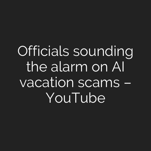 Officials sounding the alarm on AI vacation scams – YouTube