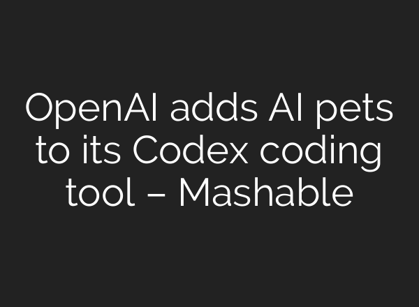 OpenAI adds AI pets to its Codex coding tool – Mashable