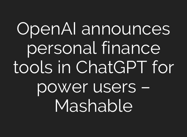 OpenAI announces personal finance tools in ChatGPT for power users – Mashable