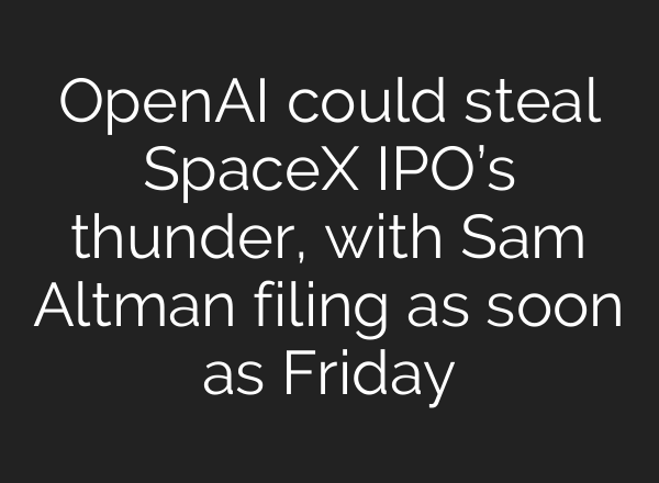 OpenAI could steal SpaceX IPO’s thunder, with Sam Altman filing as soon as Friday