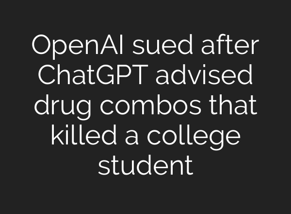 OpenAI sued after ChatGPT advised drug combos that killed a college student