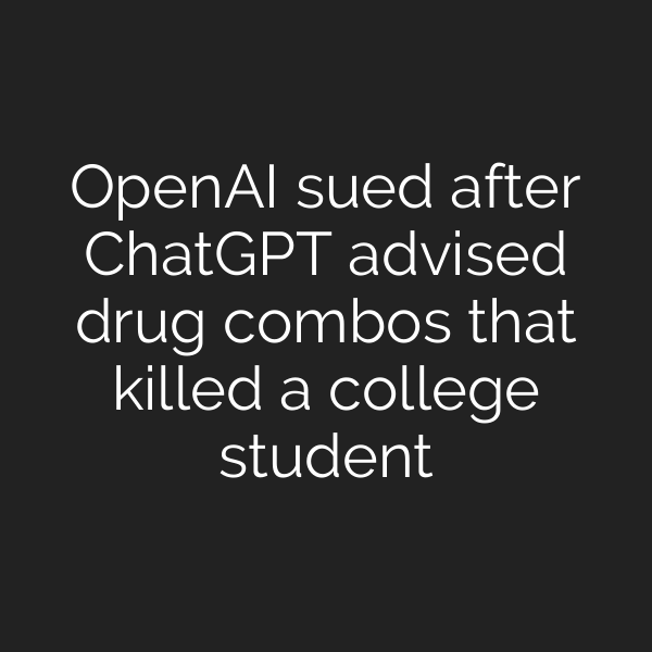OpenAI sued after ChatGPT advised drug combos that killed a college student