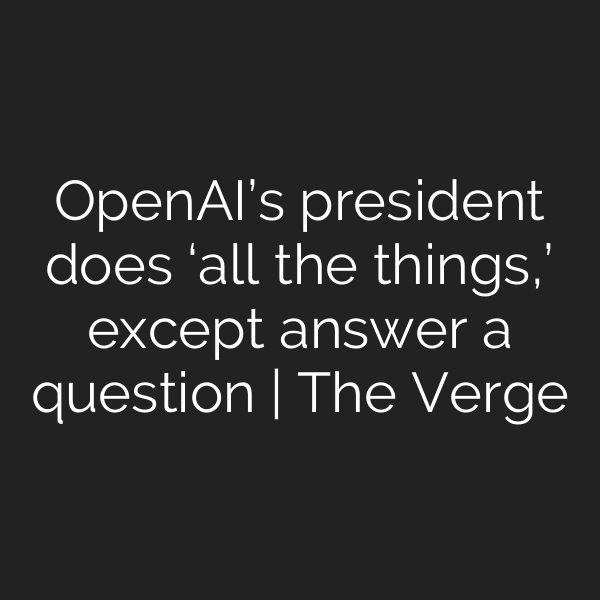 OpenAI’s president does ‘all the things,’ except answer a question | The Verge