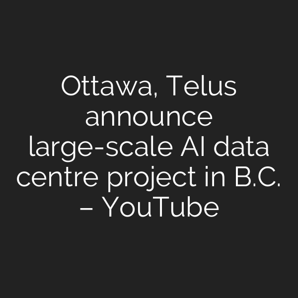 Ottawa, Telus announce large-scale AI data centre project in B.C. – YouTube