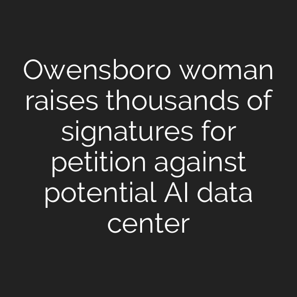 Owensboro woman raises thousands of signatures for petition against potential AI data center