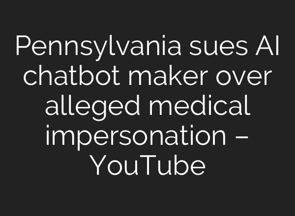 Pennsylvania sues AI chatbot maker over alleged medical impersonation – YouTube