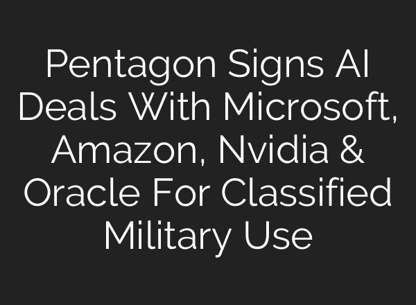 Pentagon Signs AI Deals With Microsoft, Amazon, Nvidia & Oracle For Classified Military Use