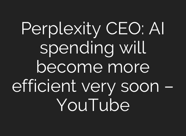 Perplexity CEO: AI spending will become more efficient very soon – YouTube