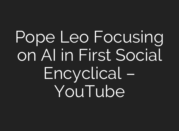 Pope Leo Focusing on AI in First Social Encyclical – YouTube