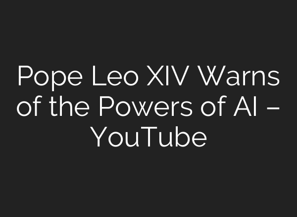 Pope Leo XIV Warns of the Powers of AI – YouTube